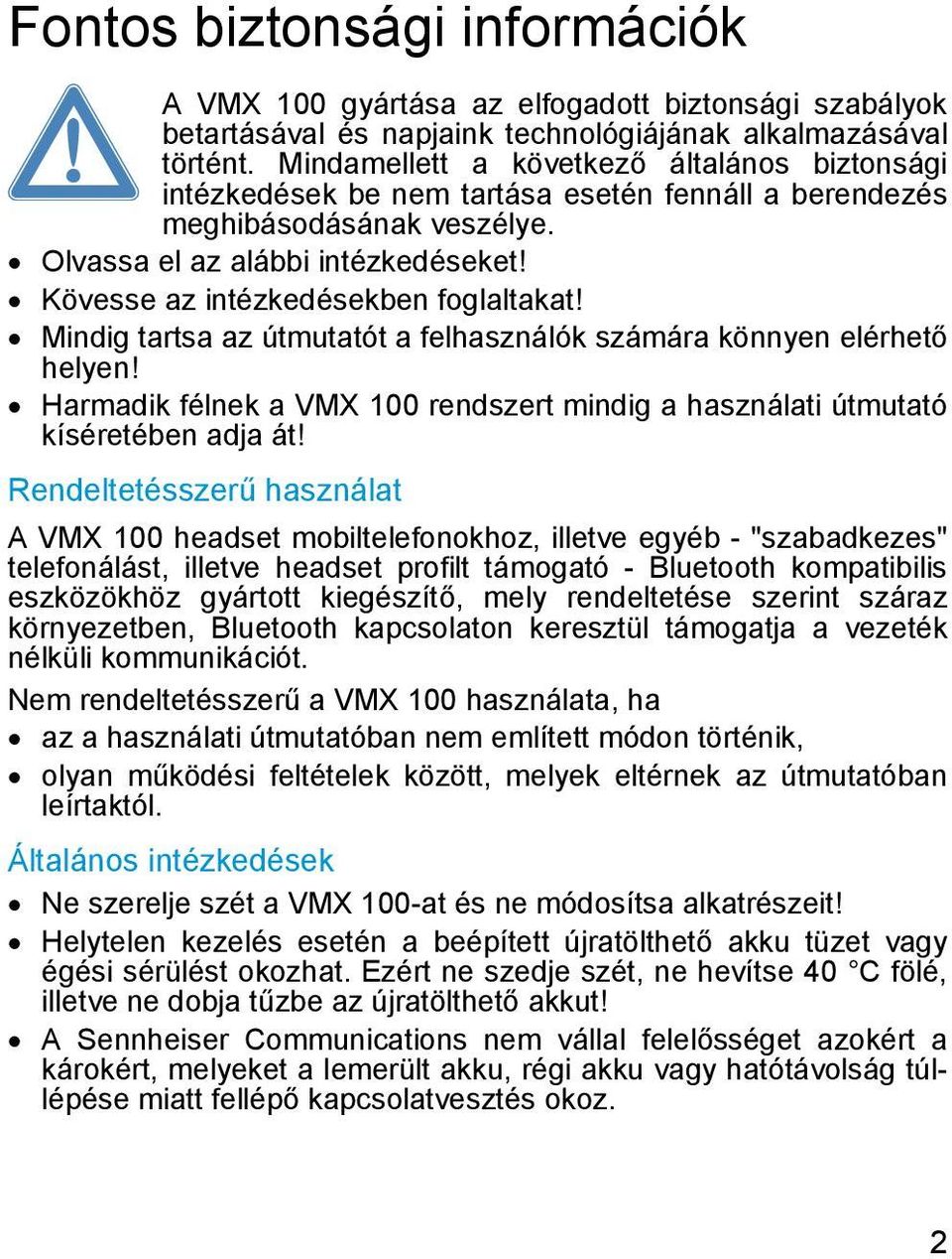 Kövesse az intézkedésekben foglaltakat! Mindig tartsa az útmutatót a felhasználók számára könnyen elérhető helyen! Harmadik félnek a VMX 100 rendszert mindig a használati útmutató kíséretében adja át!