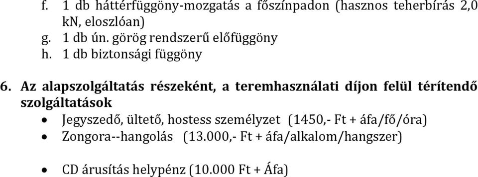 Az alapszolgáltatás részeként, a teremhasználati díjon felül térítendő szolgáltatások Jegyszedő,