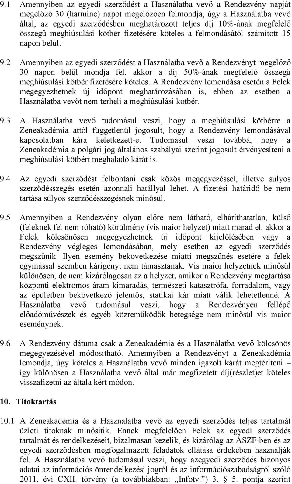 2 Amennyiben az egyedi szerződést a Használatba vevő a Rendezvényt megelőző 30 napon belül mondja fel, akkor a díj 50%-ának megfelelő összegű meghiúsulási kötbér fizetésére köteles.