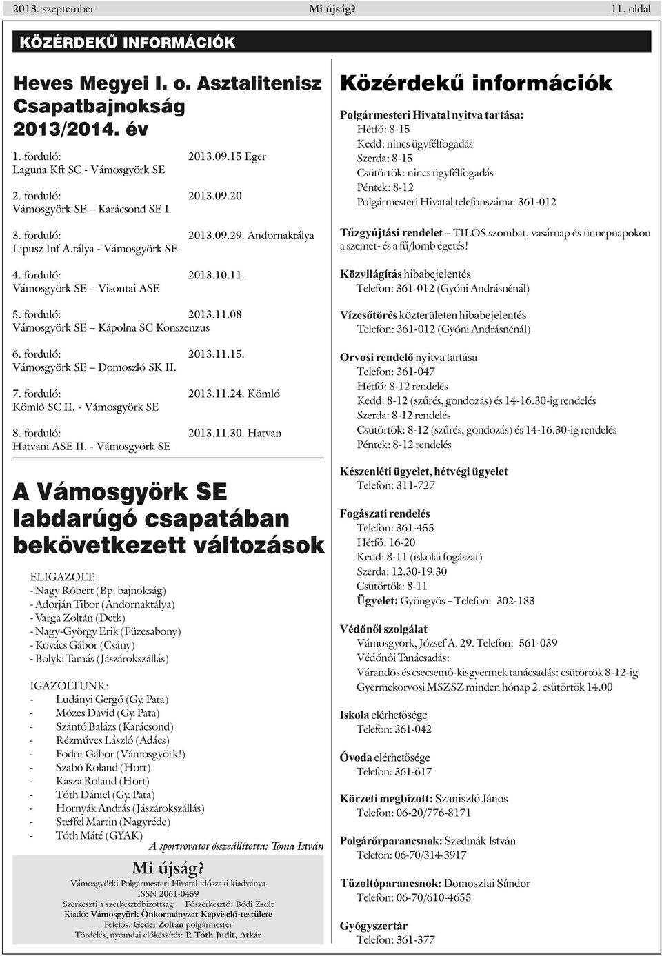 forduló: 2013.09.29. Andornaktálya Lipusz Inf A.tálya - Vámosgyörk SE Tűzgyújtási rendelet TILOS szombat, vasárnap és ünnepnapokon a szemét- és a fű/lomb égetés! 4.