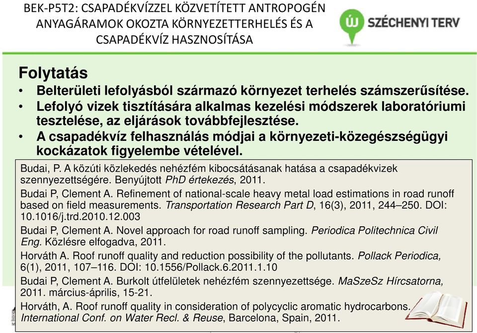 A csapadékvíz felhasználás módjai a környezeti-közegészségügyi kockázatok figyelembe vételével. Budai, P. A közúti közlekedés nehézfém kibocsátásanak hatása a csapadékvizek szennyezettségére.