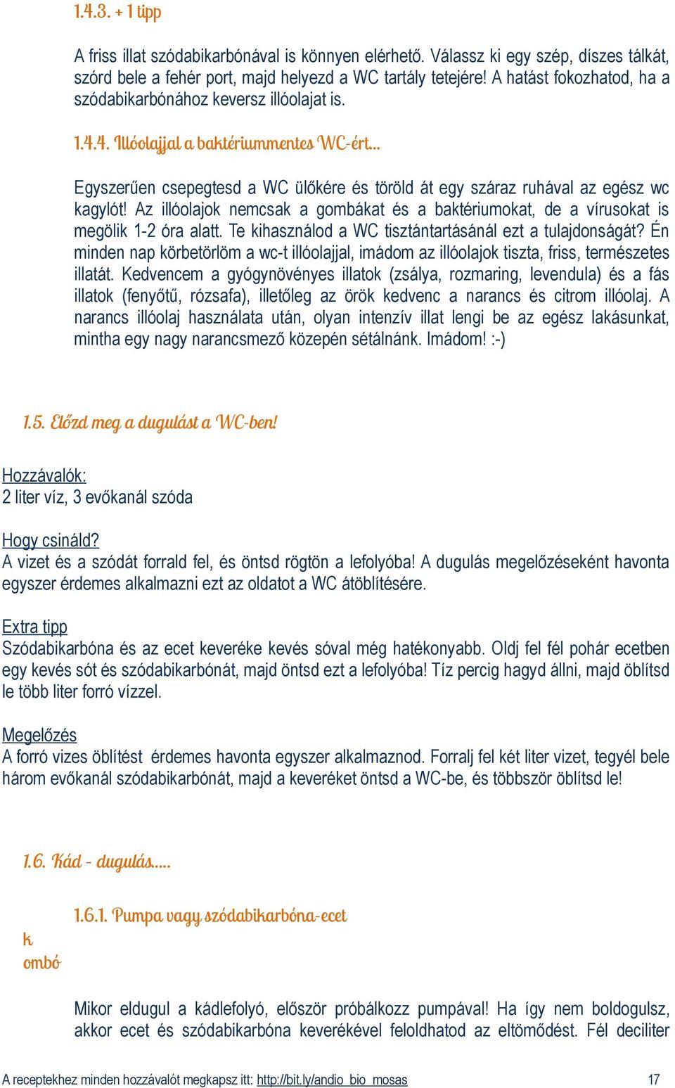 Az illóolajok nemcsak a gombákat és a baktériumokat, de a vírusokat is megölik 1-2 óra alatt. Te kihasználod a WC tisztántartásánál ezt a tulajdonságát?