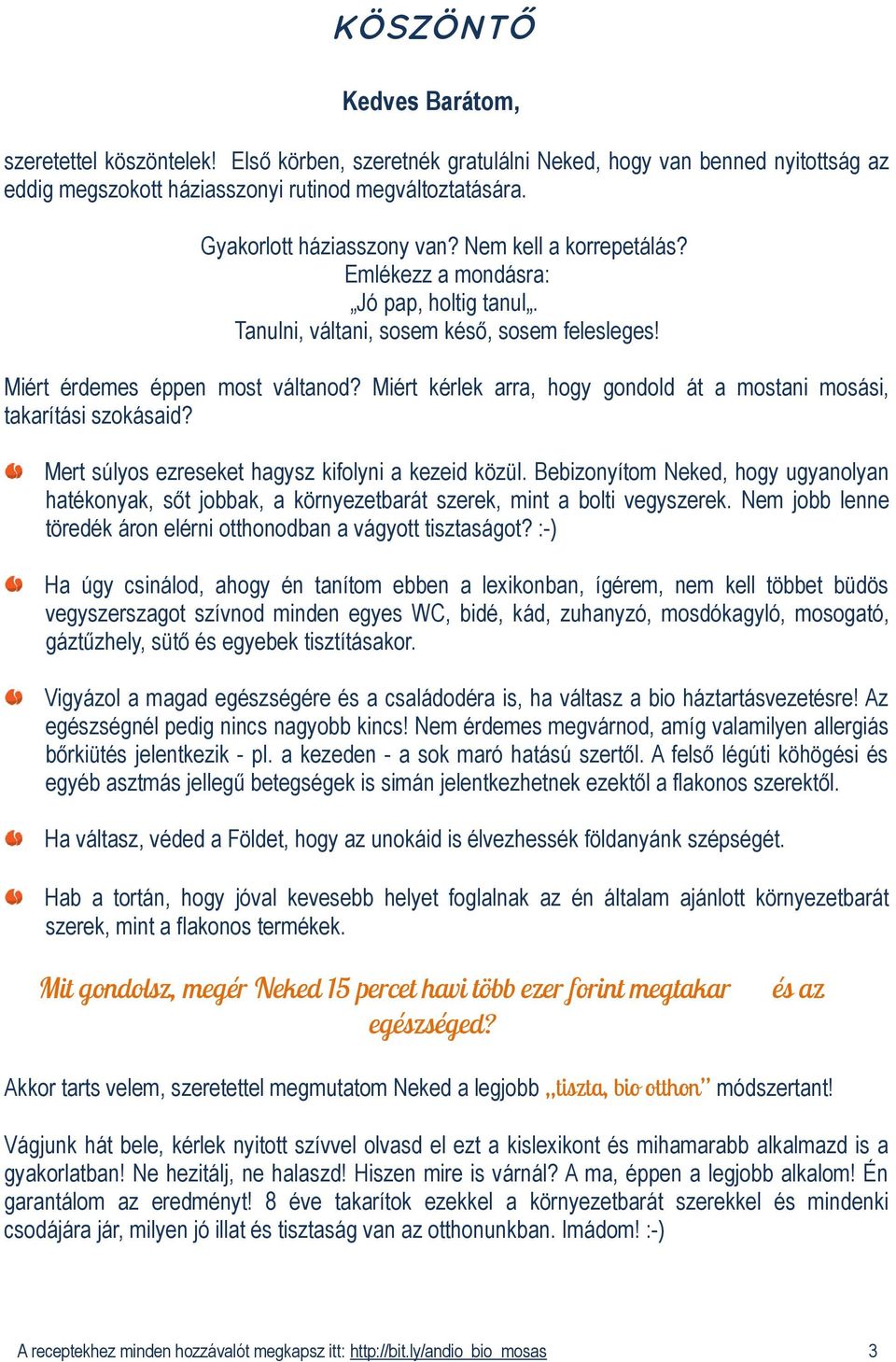 Miért kérlek arra, hogy gondold át a mostani mosási, takarítási szokásaid? Mert súlyos ezreseket hagysz kifolyni a kezeid közül.