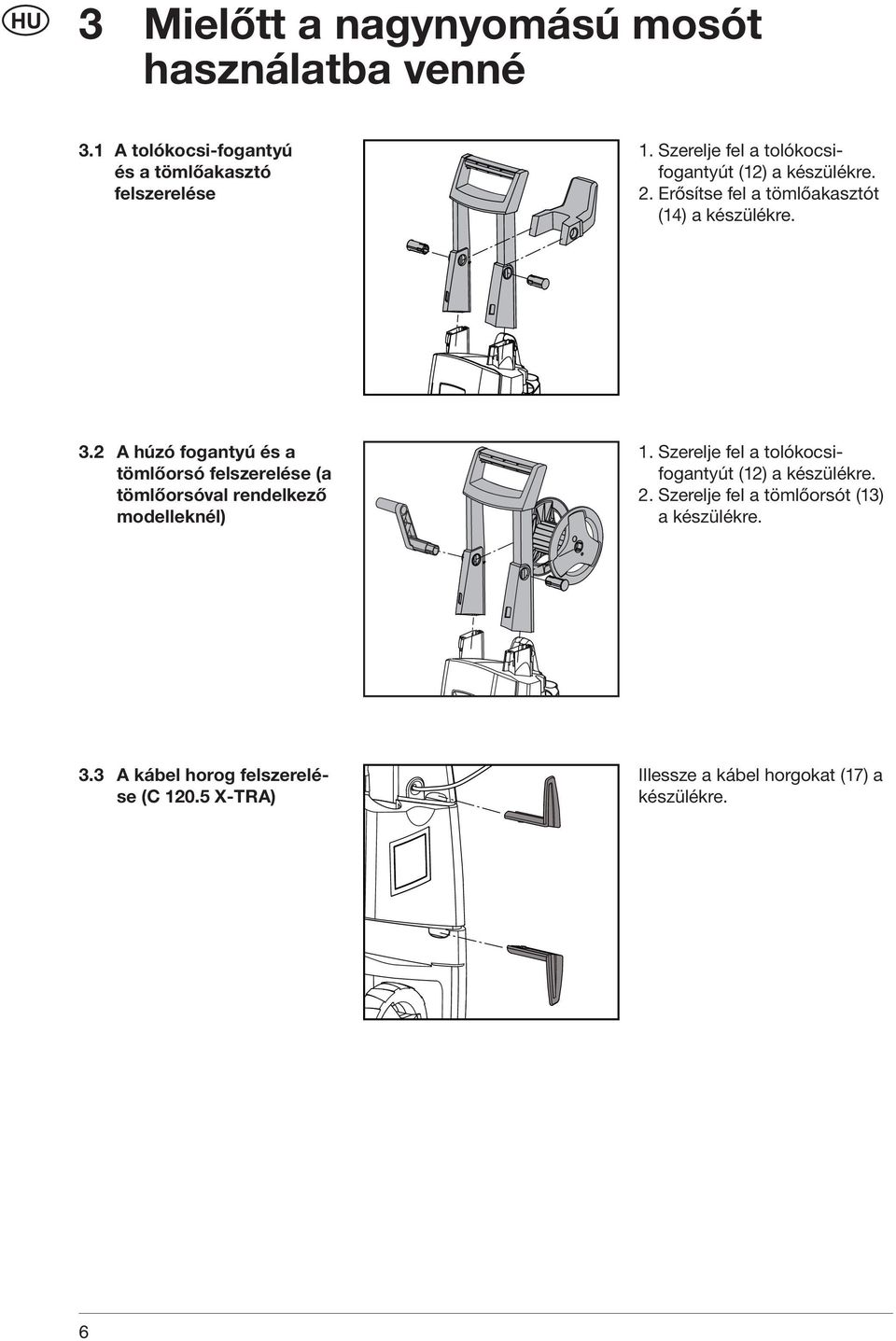 2 A húzó fogantyú és a tömlőorsó felszerelése (a tömlőorsóval rendelkező modelleknél) 1.