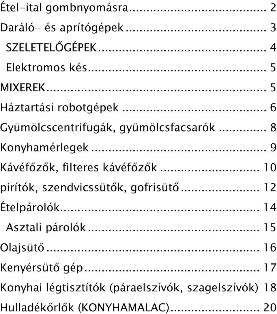 .. 9 Kávéfızık, filteres kávéfızık... 10 pirítók, szendvicssütık, gofrisütı... 12 Ételpárolók.