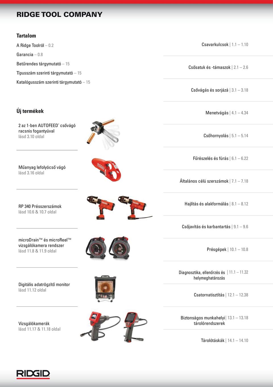 18 Új termékek 2 az 1-ben AUTOFEED csővágó racsnis fogantyúval lásd 3.10 oldal Menetvágás 4.1 4.34 Csőhornyolás 5.1 5.14 Fűrészelés és fúrás 6.1 6.22 Műanyag lefolyócső vágó lásd 3.