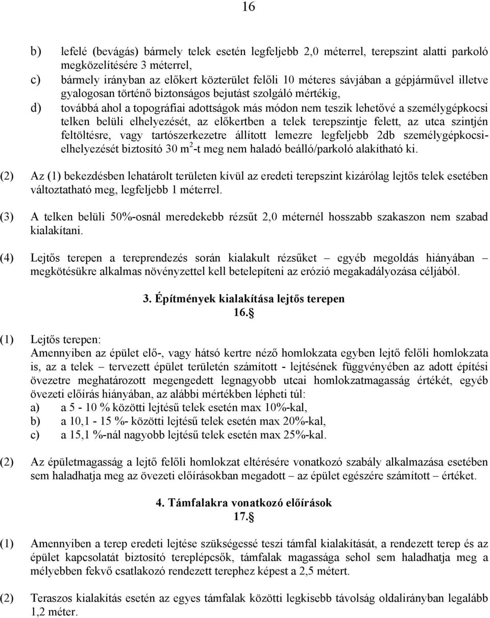 előkertben a telek terepszintje felett, az utca szintjén feltöltésre, vagy tartószerkezetre állított lemezre legfeljebb 2db személygépkocsielhelyezését biztosító 30 m 2 -t meg nem haladó