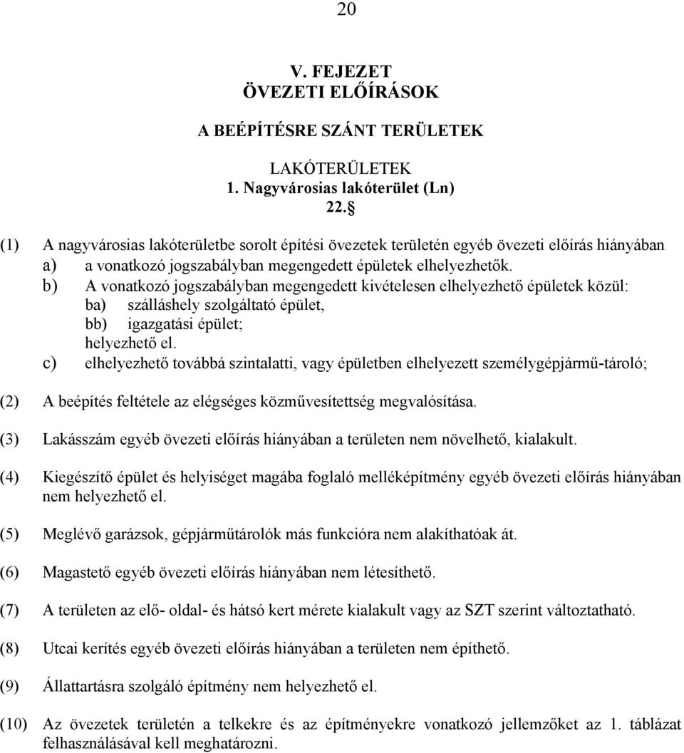 b) A vonatkozó jogszabályban megengedett kivételesen elhelyezhető épületek közül: ba) szálláshely szolgáltató épület, bb) igazgatási épület; helyezhető el.