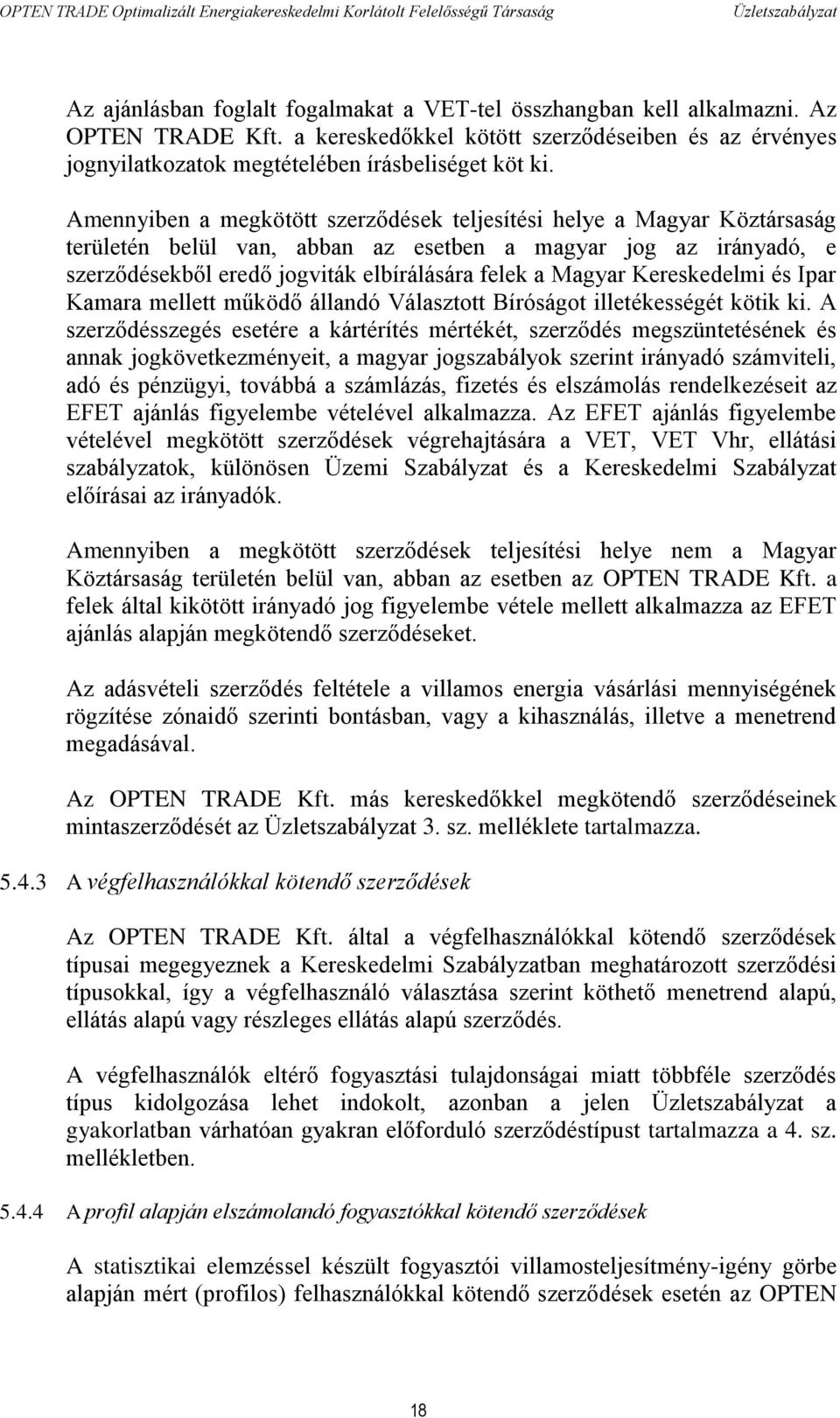 Kereskedelmi és Ipar Kamara mellett működő állandó Választott Bíróságot illetékességét kötik ki.