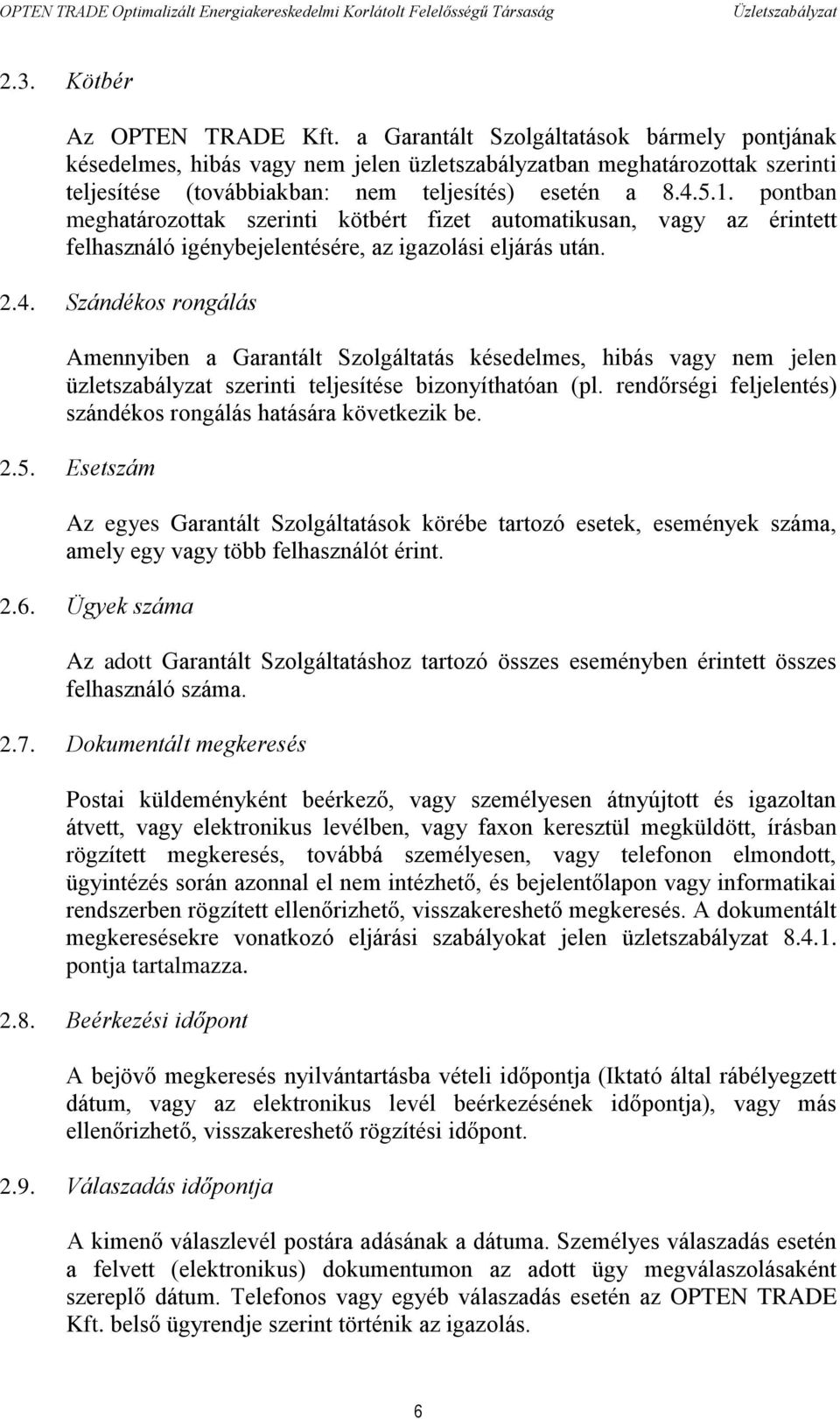 pontban meghatározottak szerinti kötbért fizet automatikusan, vagy az érintett felhasználó igénybejelentésére, az igazolási eljárás után. 2.4.