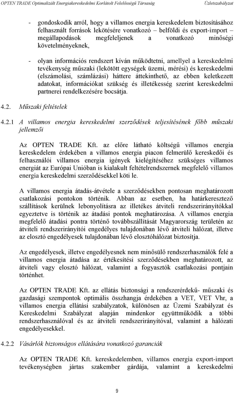 áttekinthető, az ebben keletkezett adatokat, információkat szükség és illetékesség szerint kereskedelmi partnerei rendelkezésére bocsátja. 4.2.