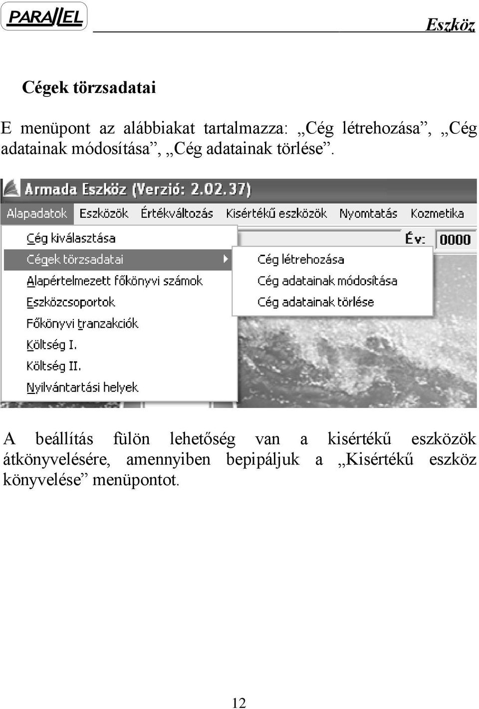 A beállítás fülön lehetőség van a kisértékű eszközök