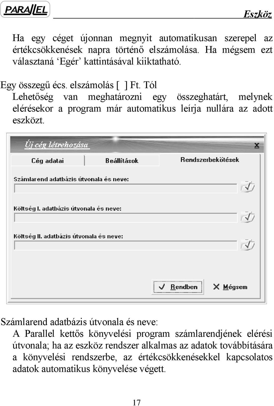 Tól Lehetőség van meghatározni egy összeghatárt, melynek elérésekor a program már automatikus leírja nullára az adott eszközt.