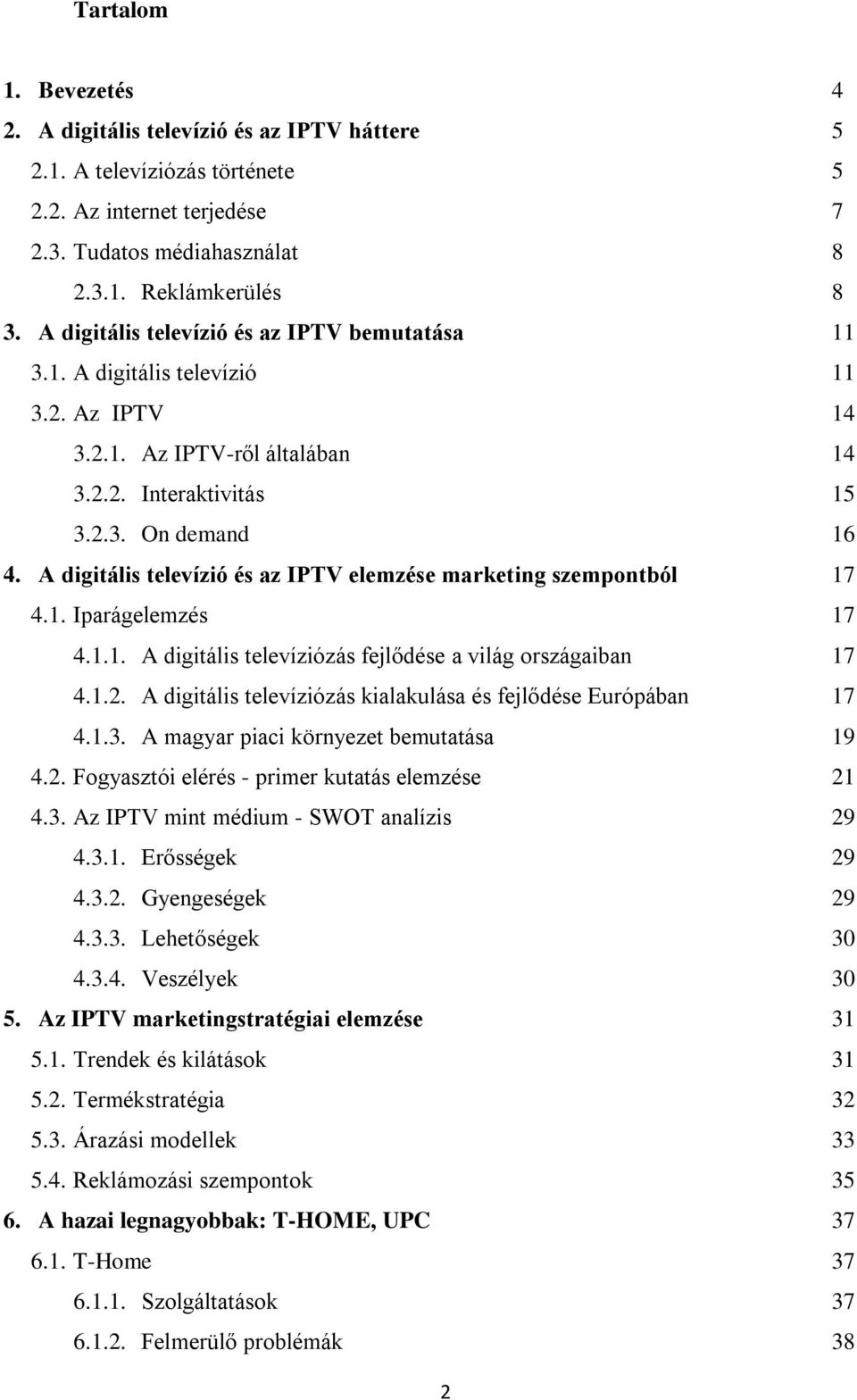 A digitális televízió és az IPTV elemzése marketing szempontból 17 4.1. Iparágelemzés 17 4.1.1. A digitális televíziózás fejlődése a világ országaiban 17 4.1.2.