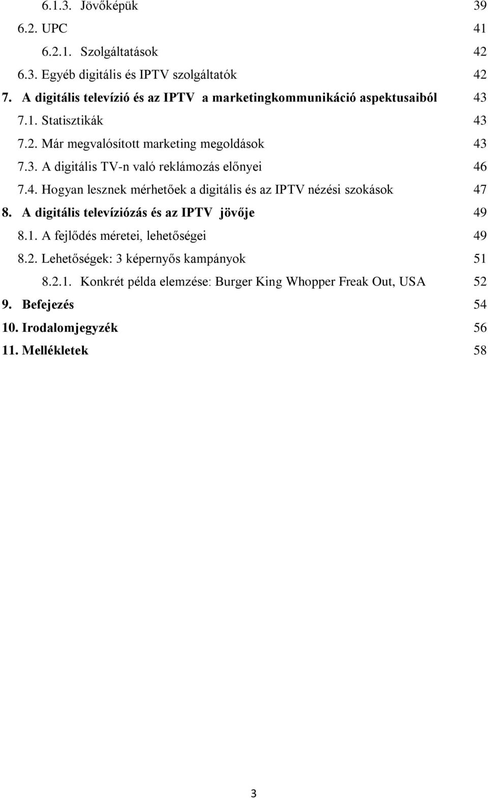 4. Hogyan lesznek mérhetőek a digitális és az IPTV nézési szokások 47 8. A digitális televíziózás és az IPTV jövője 49 8.1.