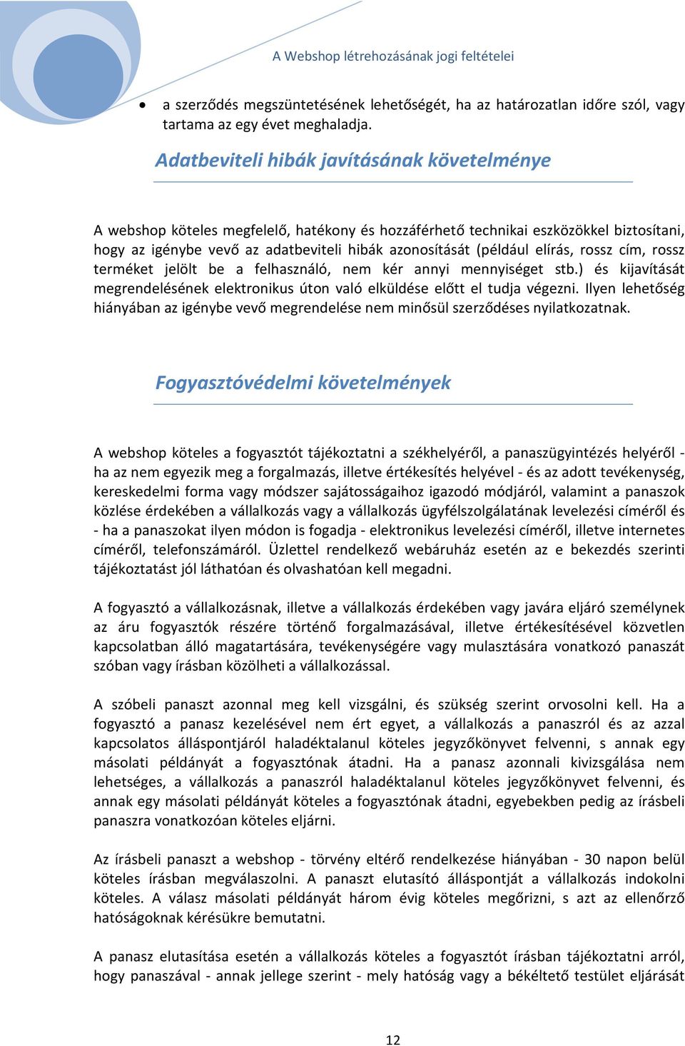 elírás, rossz cím, rossz terméket jelölt be a felhasználó, nem kér annyi mennyiséget stb.) és kijavítását megrendelésének elektronikus úton való elküldése előtt el tudja végezni.