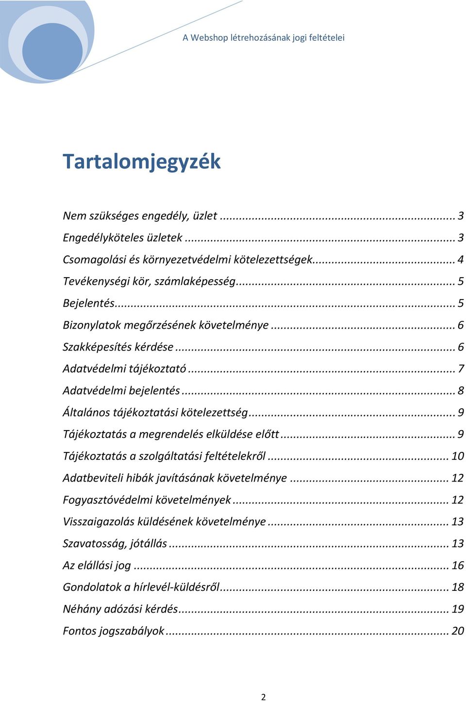 .. 9 Tájékoztatás a megrendelés elküldése előtt... 9 Tájékoztatás a szolgáltatási feltételekről... 10 Adatbeviteli hibák javításának követelménye... 12 Fogyasztóvédelmi követelmények.