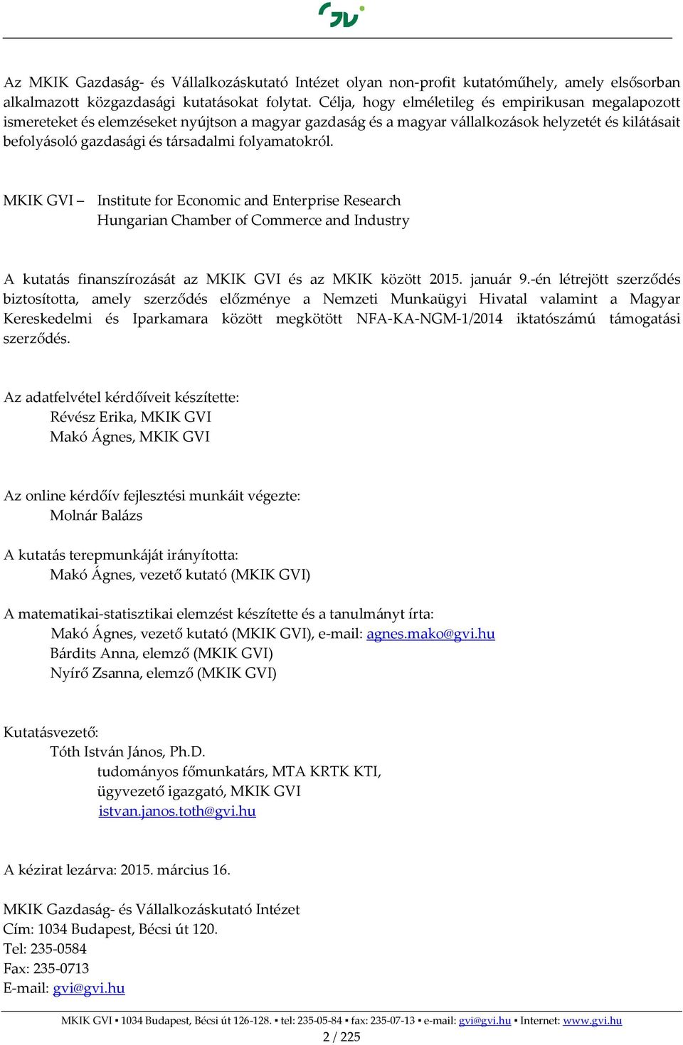 folyamatokról. MKIK GVI Institute for Economic and Enterprise Research Hungarian Chamber of Commerce and Industry A kutatás finanszírozását az MKIK GVI és az MKIK között 2015. január 9.