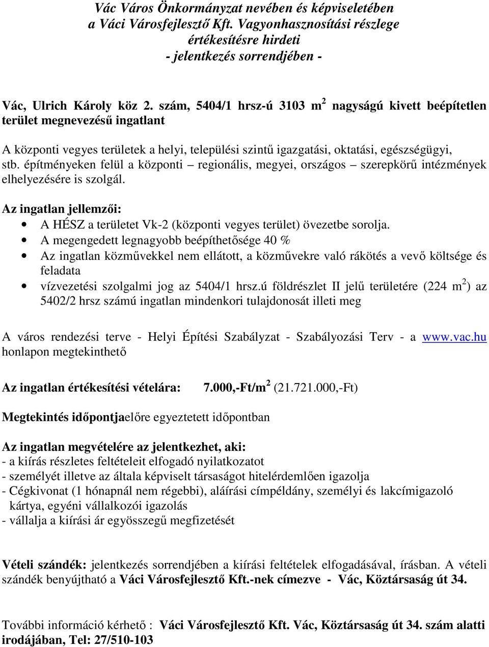 építményeken felül a központi regionális, megyei, országos szerepkörű intézmények elhelyezésére is szolgál. A HÉSZ a területet Vk-2 (központi vegyes terület) övezetbe sorolja.