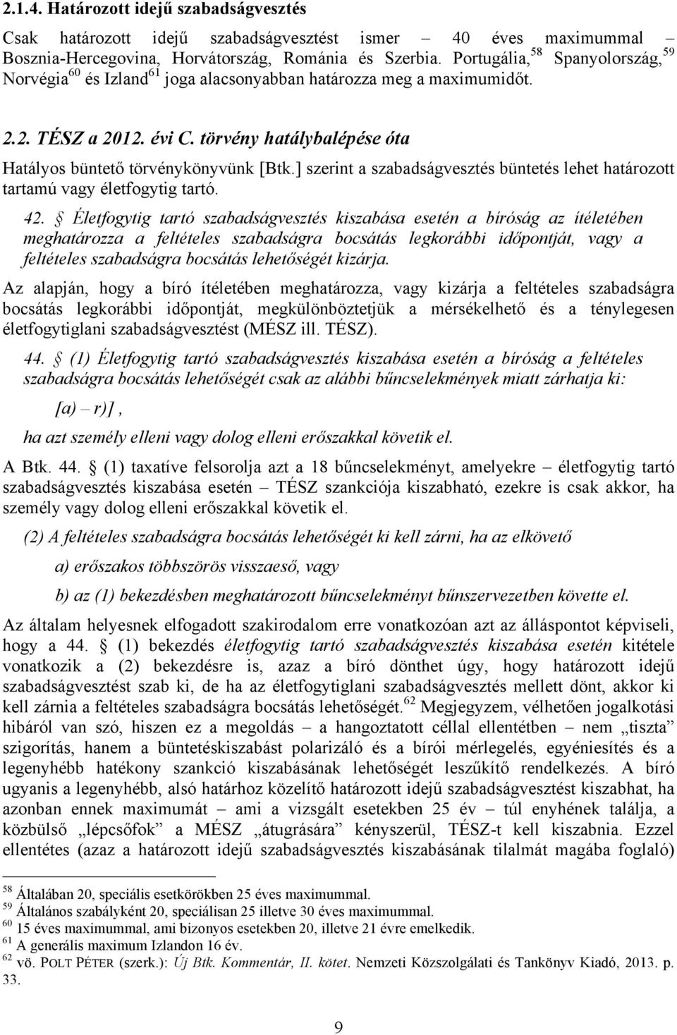 ] szerint a szabadságvesztés büntetés lehet határozott tartamú vagy életfogytig tartó. 42.