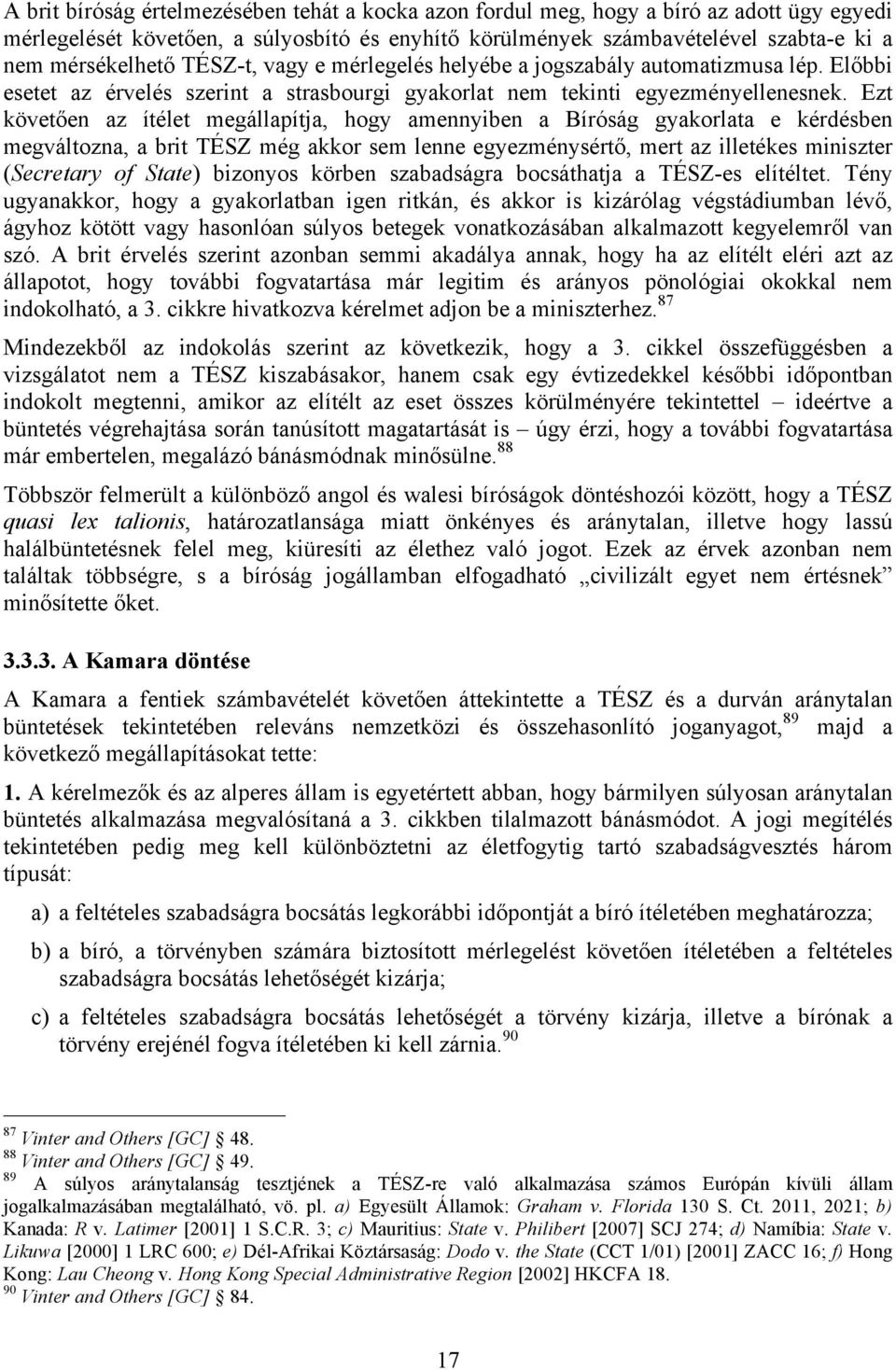 Ezt követően az ítélet megállapítja, hogy amennyiben a Bíróság gyakorlata e kérdésben megváltozna, a brit TÉSZ még akkor sem lenne egyezménysértő, mert az illetékes miniszter (Secretary of State)