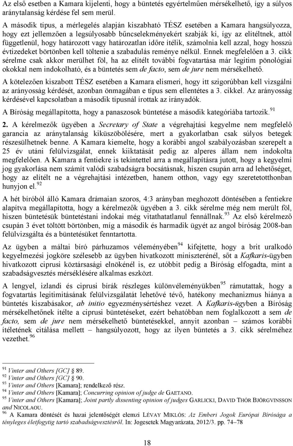 határozott vagy határozatlan időre ítélik, számolnia kell azzal, hogy hosszú évtizedeket börtönben kell töltenie a szabadulás reménye nélkül. Ennek megfelelően a 3.