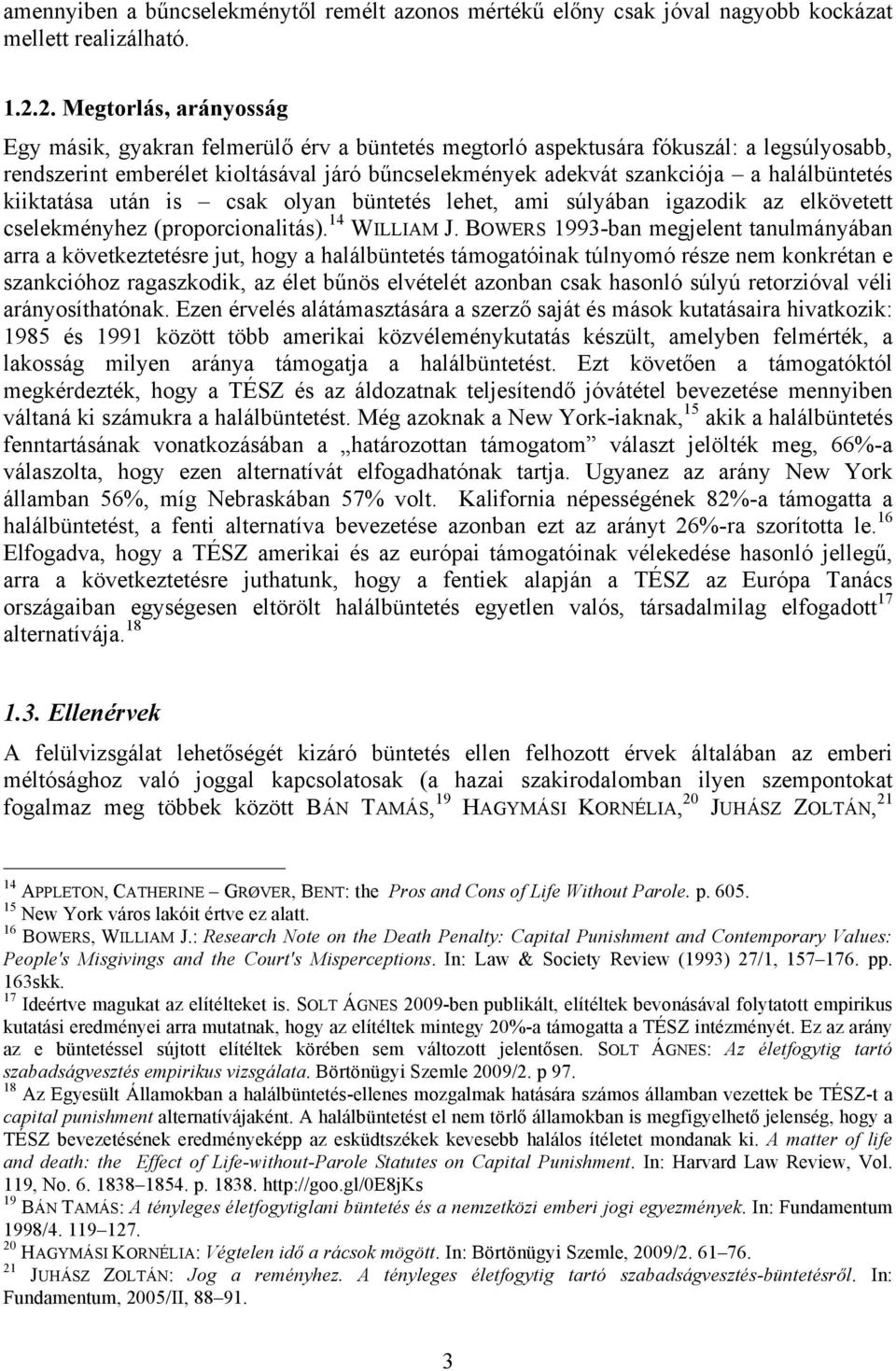 halálbüntetés kiiktatása után is csak olyan büntetés lehet, ami súlyában igazodik az elkövetett cselekményhez (proporcionalitás). 14 WILLIAM J.