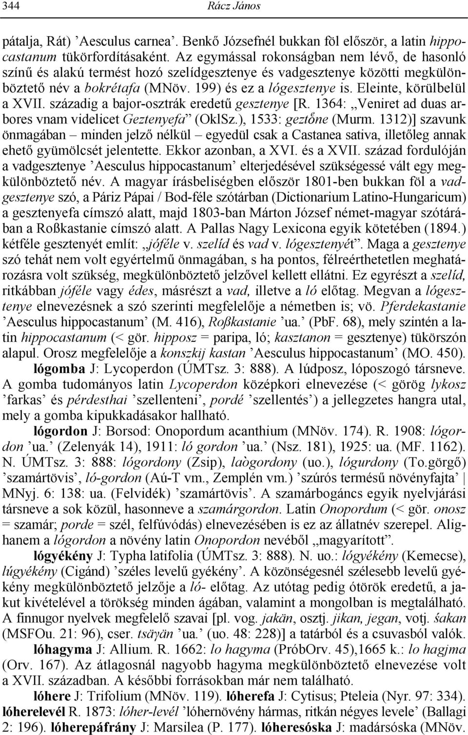 gesztenye [R. 1364: Veniret ad duas arbores vnam videlicet Geztenyefa (OklSz.), 1533: geztxne (Murm.