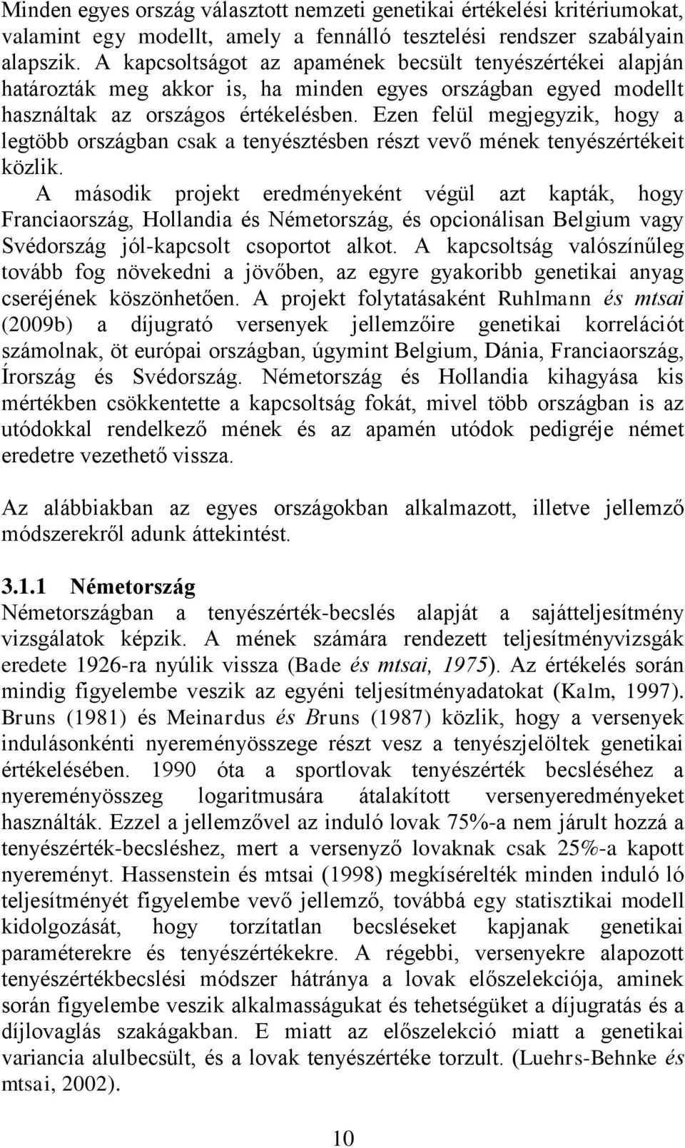 Ezen felül megjegyzik, hogy a legtöbb országban csak a tenyésztésben részt vevő mének tenyészértékeit közlik.