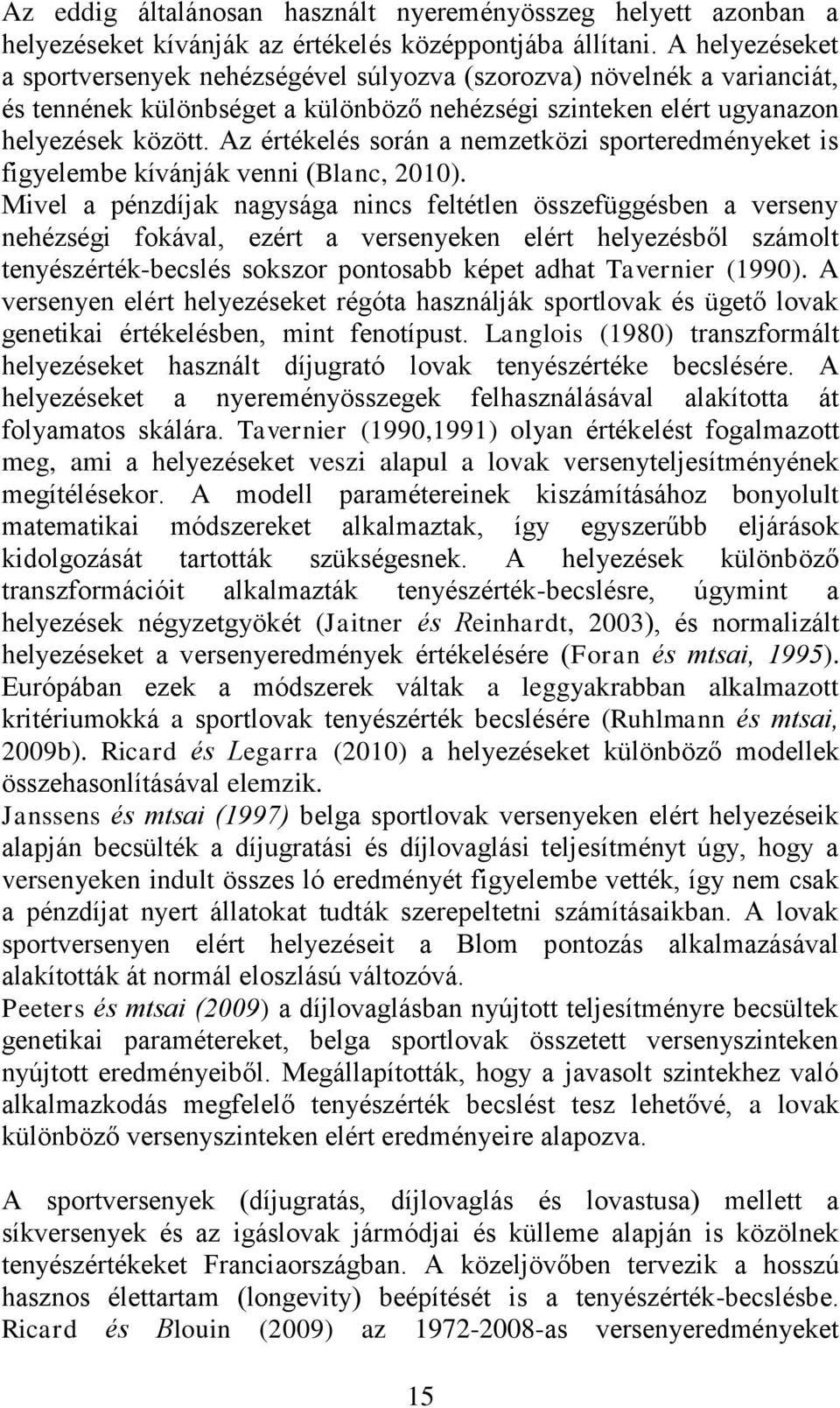 Az értékelés során a nemzetközi sporteredményeket is figyelembe kívánják venni (Blanc, 2010).