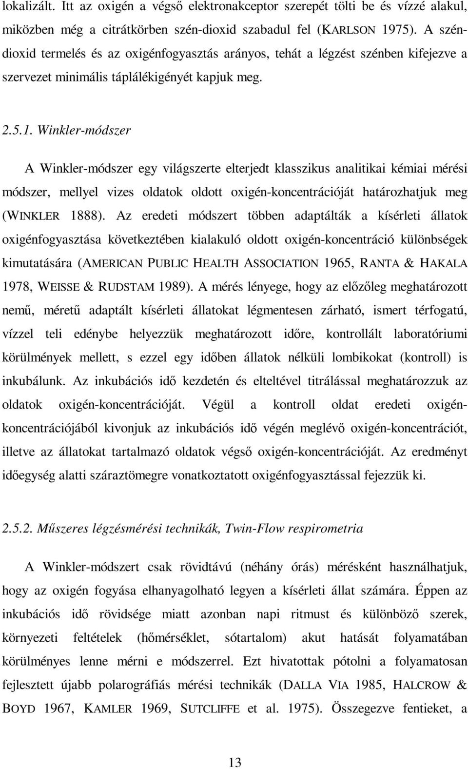 Winkler-módszer A Winkler-módszer egy világszerte elterjedt klasszikus analitikai kémiai mérési módszer, mellyel vizes oldatok oldott oxigén-koncentrációját határozhatjuk meg (WINKLER 1888).