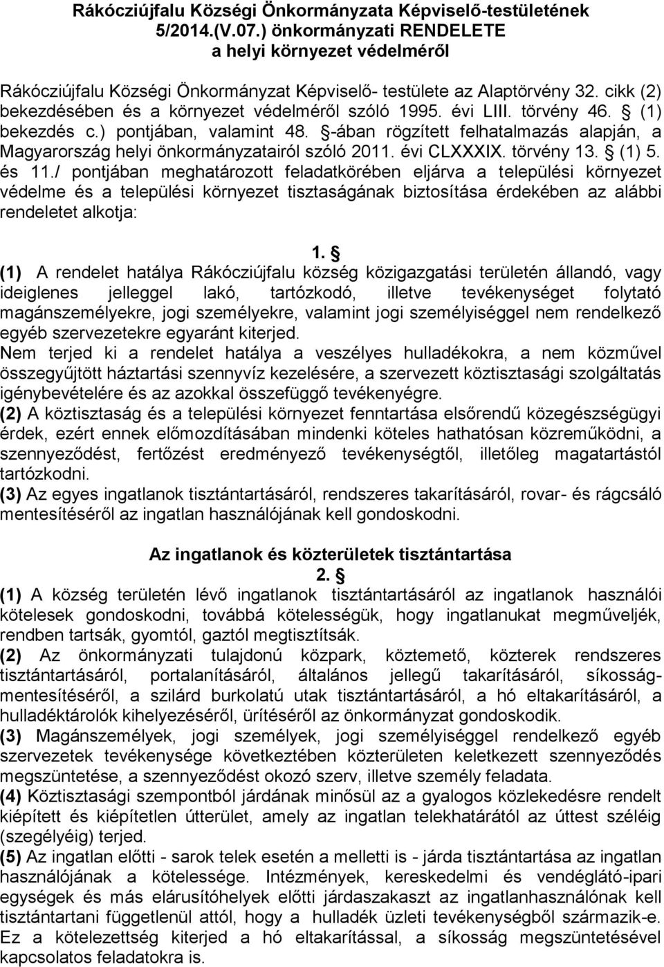 törvény 46. (1) bekezdés c.) pontjában, valamint 48. -ában rögzített felhatalmazás alapján, a Magyarország helyi önkormányzatairól szóló 2011. évi CLXXXIX. törvény 13. (1) 5. és 11.