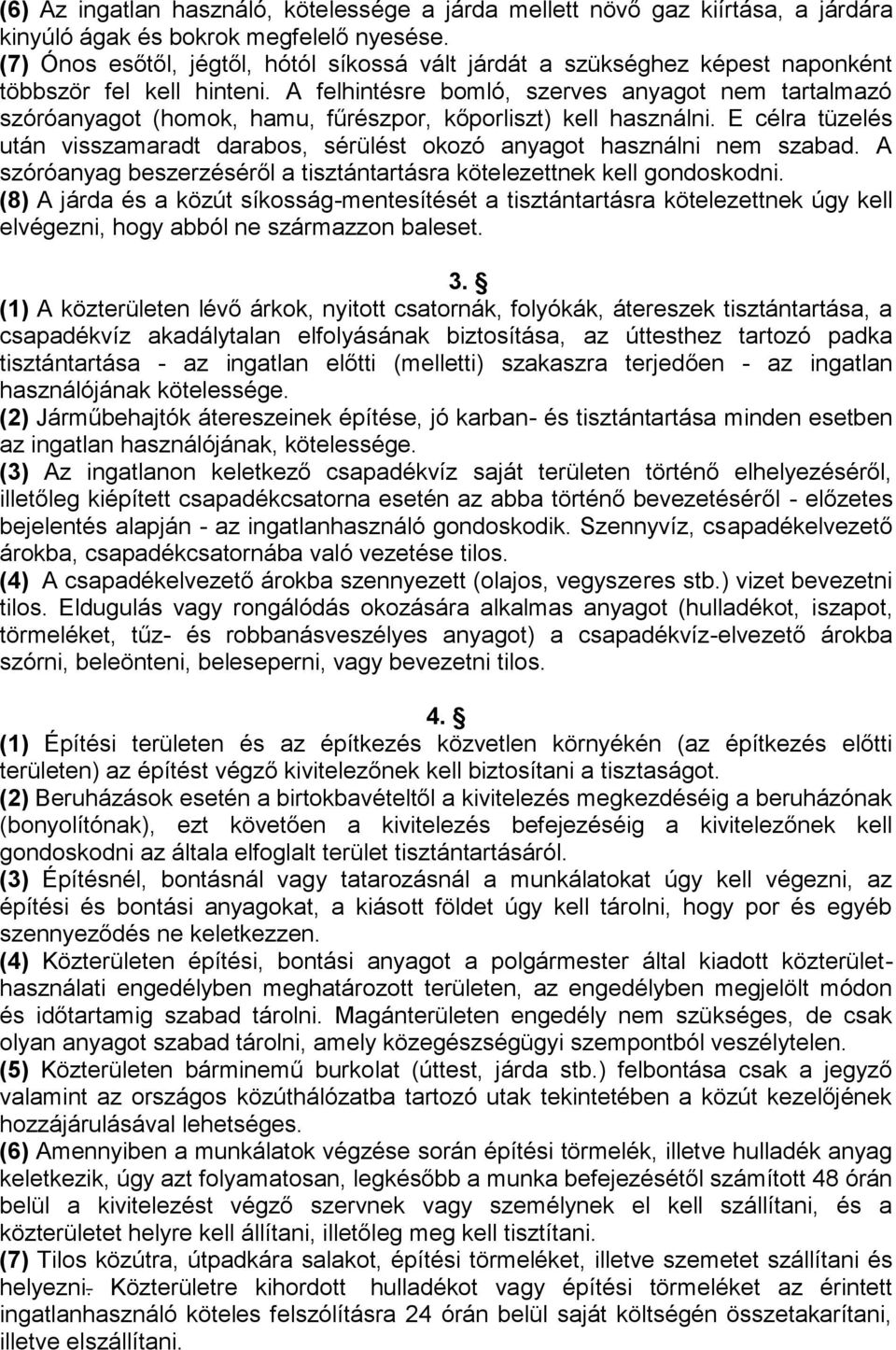 A felhintésre bomló, szerves anyagot nem tartalmazó szóróanyagot (homok, hamu, fűrészpor, kőporliszt) kell használni.