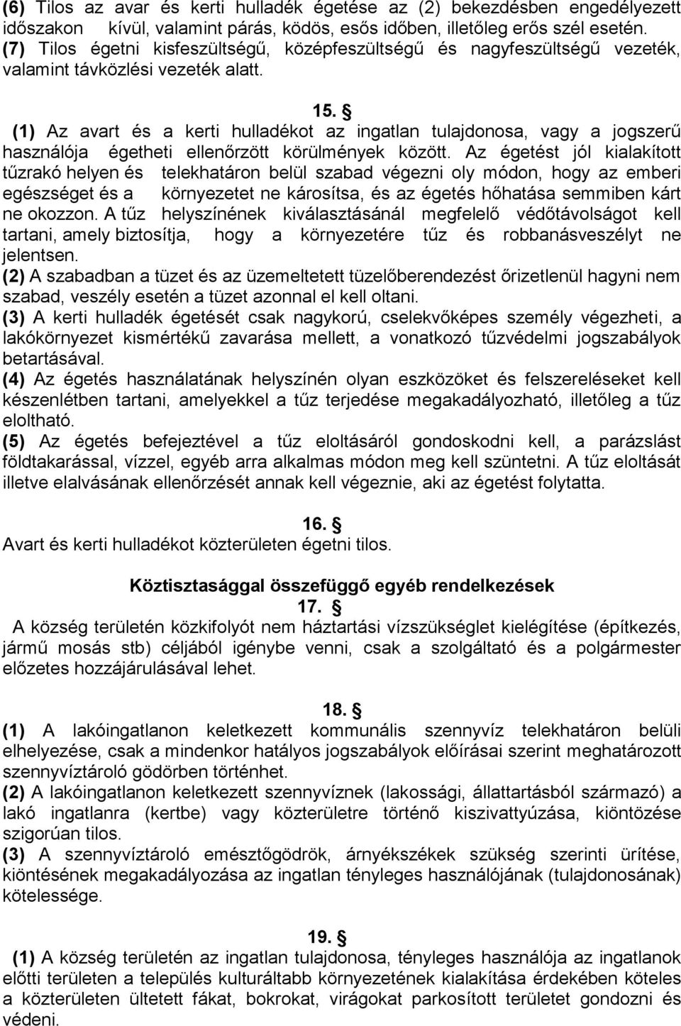 (1) Az avart és a kerti hulladékot az ingatlan tulajdonosa, vagy a jogszerű használója égetheti ellenőrzött körülmények között.