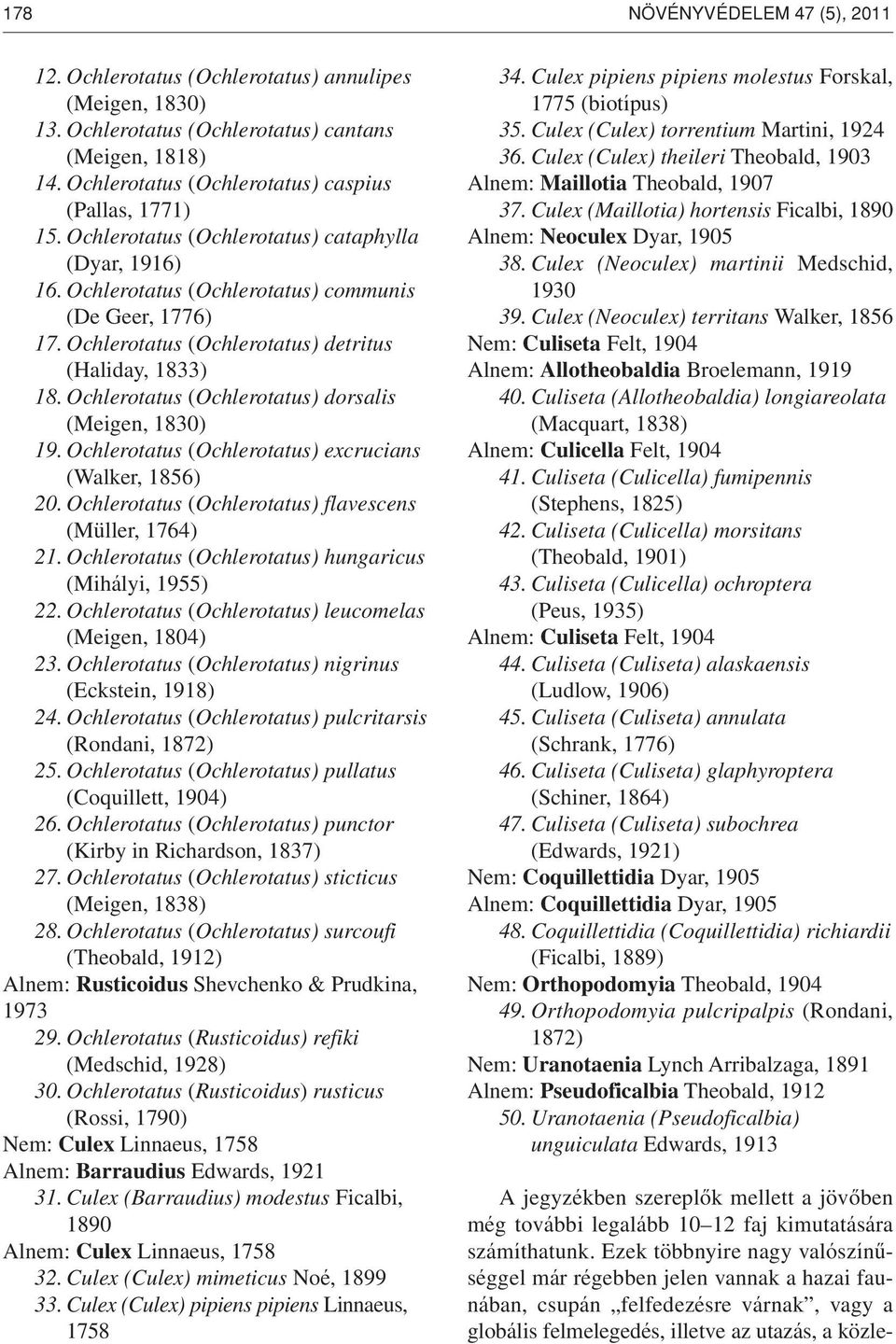 Ochlerotatus (Ochlerotatus) detritus (Haliday, 1833) 18. Ochlerotatus (Ochlerotatus) dorsalis (Meigen, 1830) 19. Ochlerotatus (Ochlerotatus) excrucians (Walker, 1856) 20.