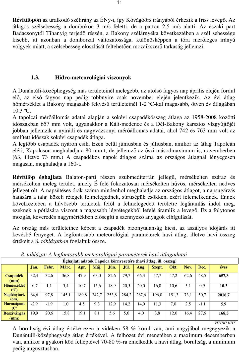 miatt, a szélsebesség eloszlását feltehetően mozaikszerű tarkaság jellemzi. 1.3.