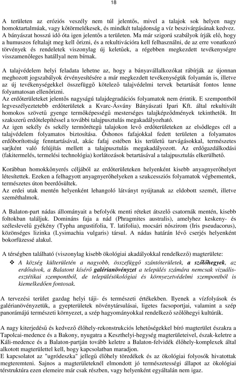 Ma már szigorú szabályok írják elő, hogy a humuszos feltalajt meg kell őrizni, és a rekultivációra kell felhasználni, de az erre vonatkozó törvények és rendeletek viszonylag új keletűek, a régebben