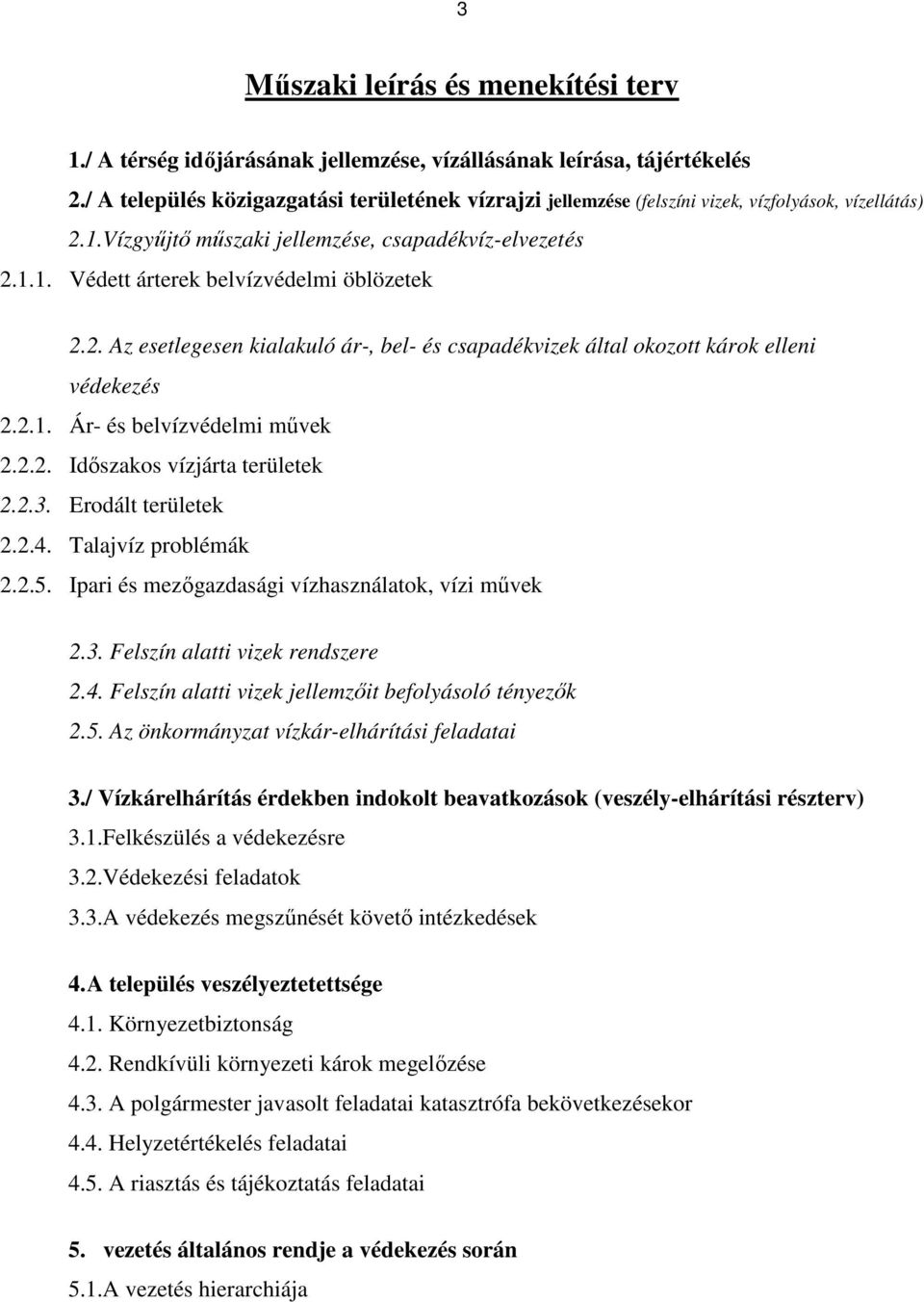 2. Az esetlegesen kialakuló ár-, bel- és csapadékvizek által okozott károk elleni védekezés 2.2.1. Ár- és belvízvédelmi művek 2.2.2. Időszakos vízjárta területek 2.2.3. Erodált területek 2.2.4.