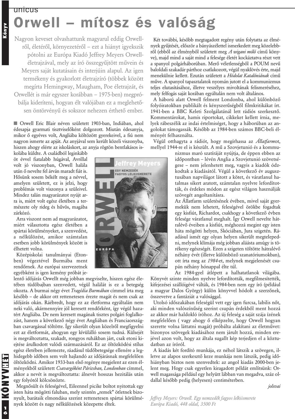 Az igen termékeny és gyakorlott életrajzíró (többek között megírta Hemingway, Maugham, Poe életrajzát, és Orwellét is már egyszer korábban 1975-ben) megpróbálja kideríteni, hogyan élt valójában ez a