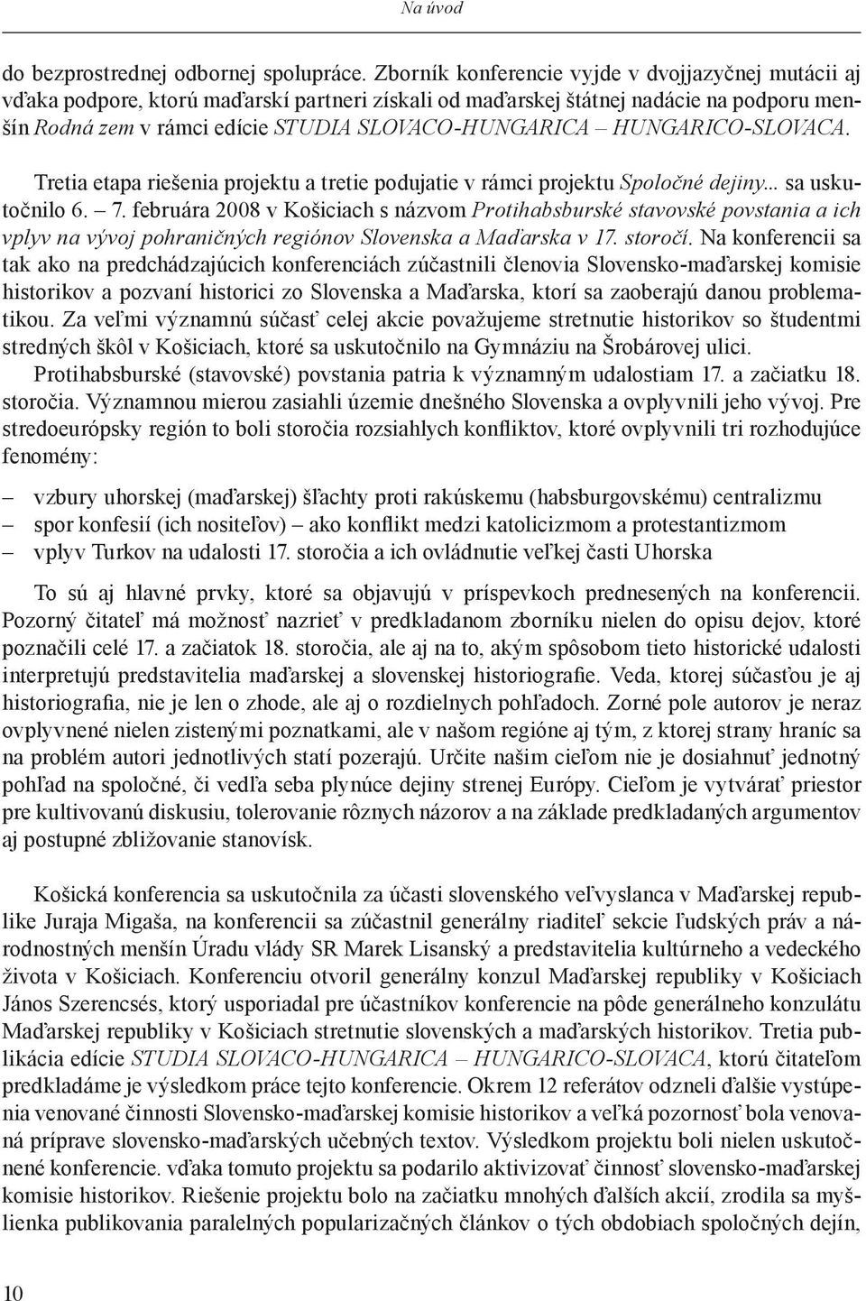 HUNGARICO-SLOVACA. Tretia etapa riešenia projektu a tretie podujatie v rámci projektu Spoločné dejiny... sa uskutočnilo 6. 7.