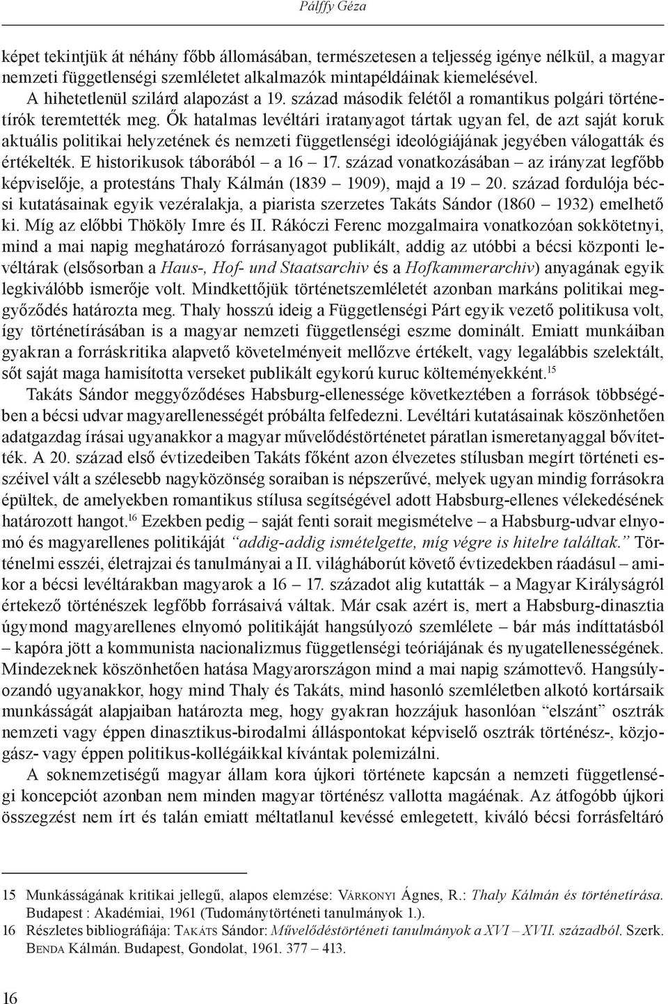 Ők hatalmas levéltári iratanyagot tártak ugyan fel, de azt saját koruk aktuális politikai helyzetének és nemzeti függetlenségi ideológiájának jegyében válogatták és értékelték.