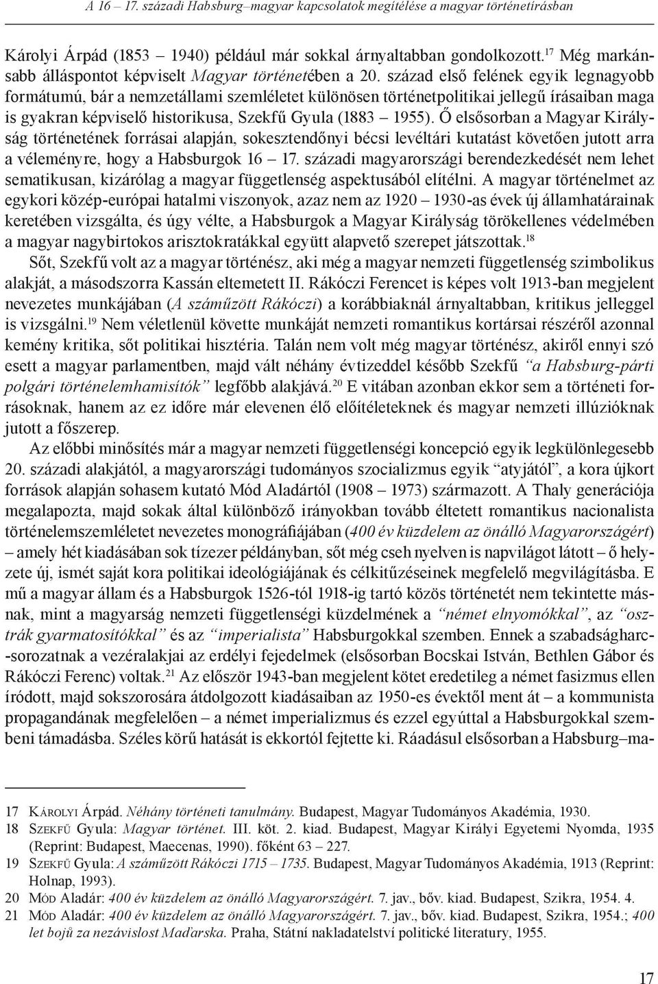 század első felének egyik legnagyobb formátumú, bár a nemzetállami szemléletet különösen történetpolitikai jellegű írásaiban maga is gyakran képviselő historikusa, Szekfű Gyula (1883 1955).