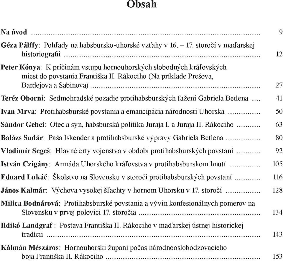 .. 27 Teréz Oborni: Sedmohradské pozadie protihabsburských ťažení Gabriela Betlena... 41 Ivan Mrva: Protihabsburské povstania a emancipácia národností Uhorska.