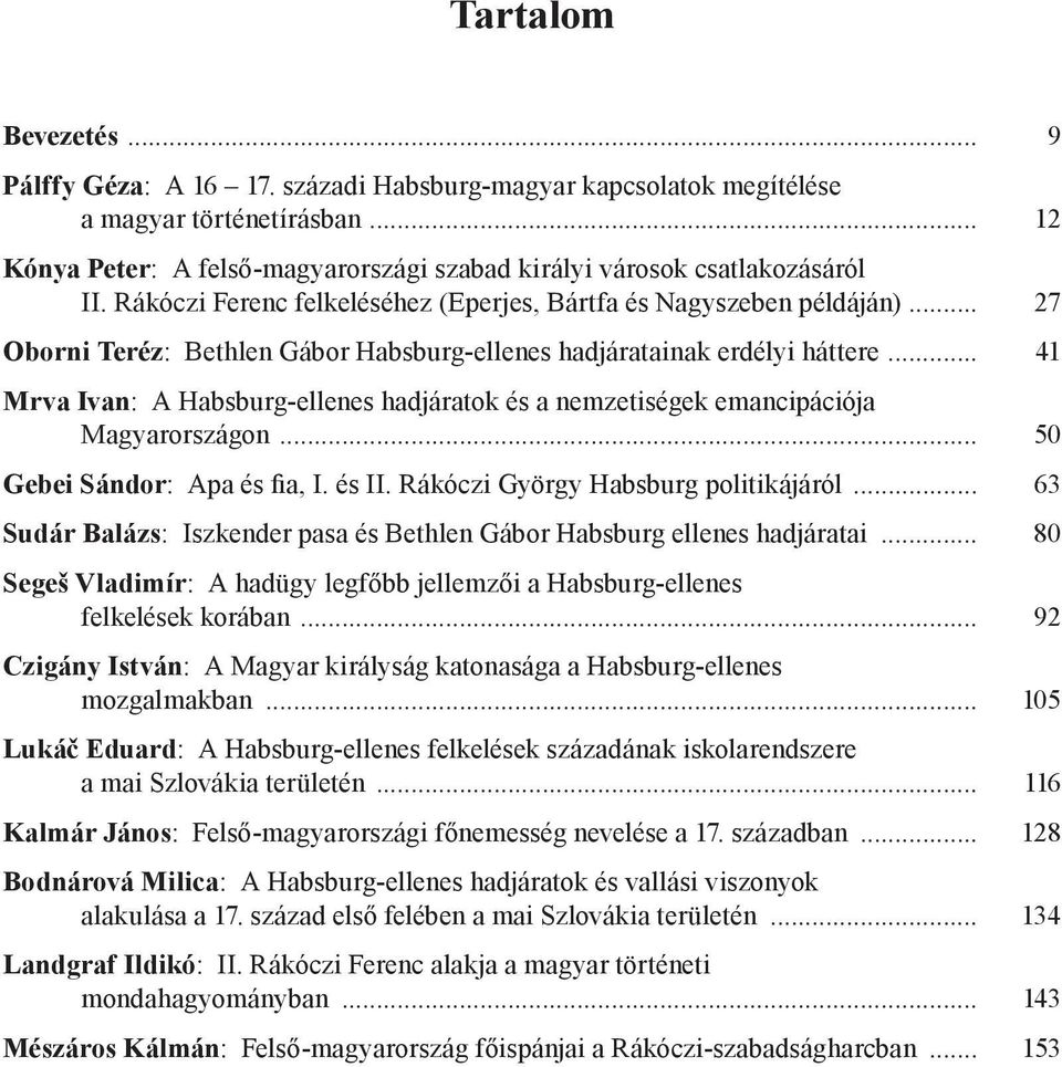 .. 41 Mrva Ivan: A Habsburg-ellenes hadjáratok és a nemzetiségek emancipációja Magyarországon... 50 Gebei Sándor: Apa és fia, I. és II. Rákóczi György Habsburg politikájáról.