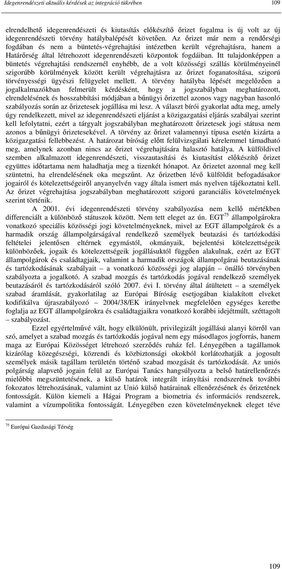 Itt tulajdonképpen a büntetés végrehajtási rendszernél enyhébb, de a volt közösségi szállás körülményeinél szigorúbb körülmények között került végrehajtásra az ırizet foganatosítása, szigorú