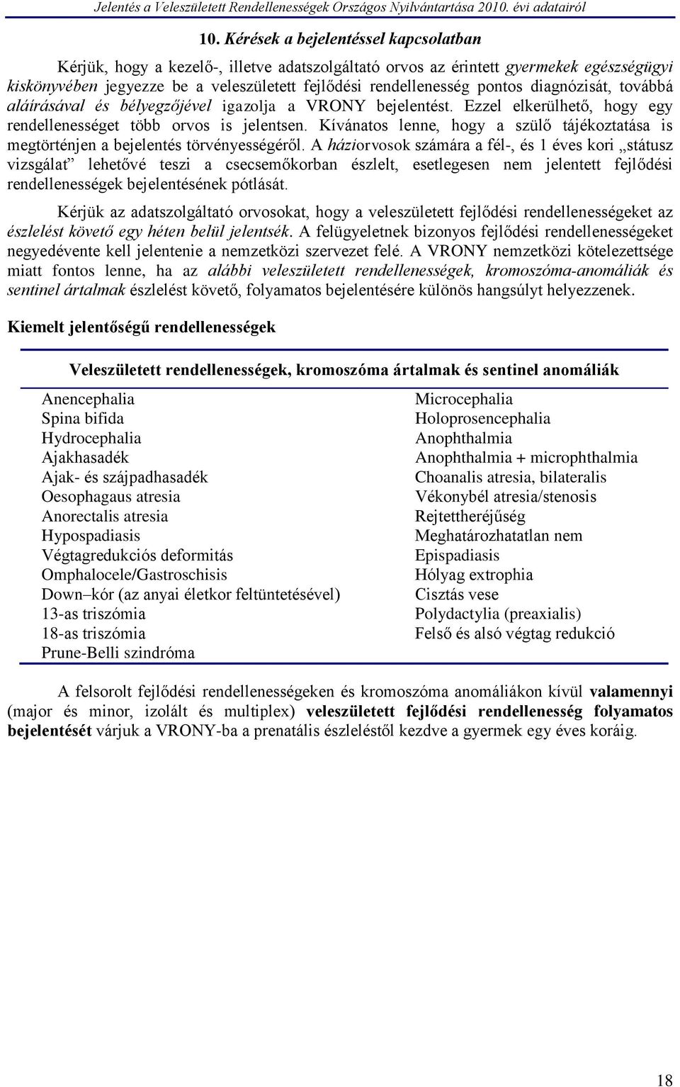 Kívánatos lenne, hogy a szülő tájékoztatása is megtörténjen a bejelentés törvényességéről.