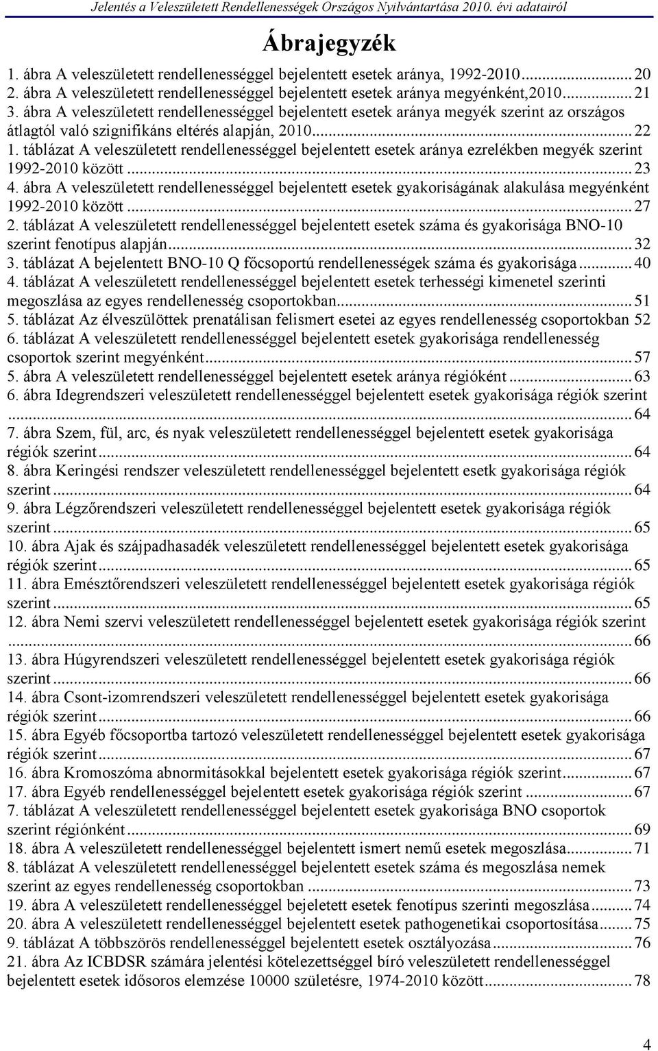 táblázat A veleszületett rendellenességgel bejelentett esetek aránya ezrelékben megyék szerint 1992- között... 23 4.