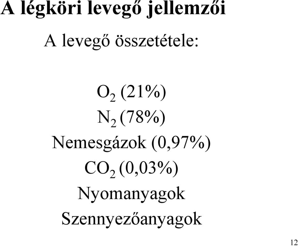 2 (78%) Nemesgázok (0,97%) CO 2