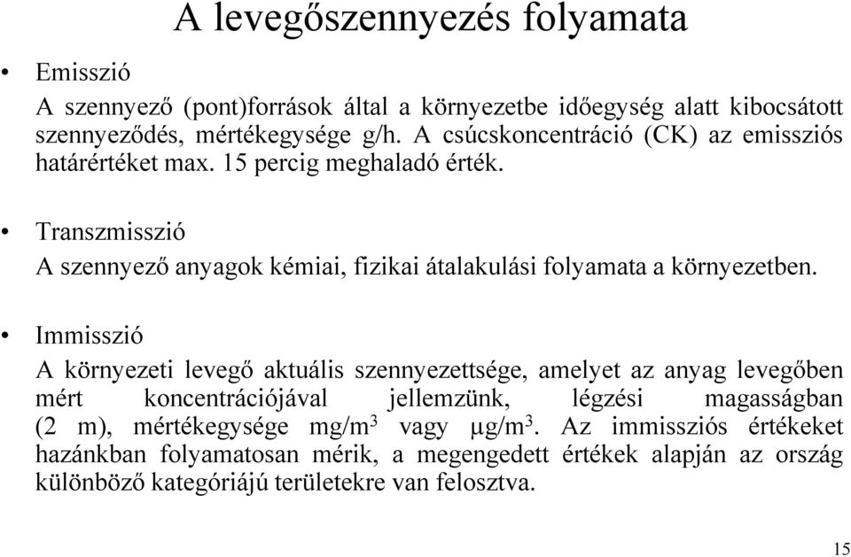 Transzmisszió A szennyező anyagok kémiai, fizikai átalakulási folyamata a környezetben.