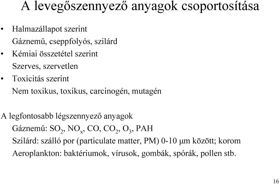 legfontosabb légszennyező anyagok Gáznemű: SO 2, NO x, CO, CO 2, O 3, PAH Szilárd: szálló por